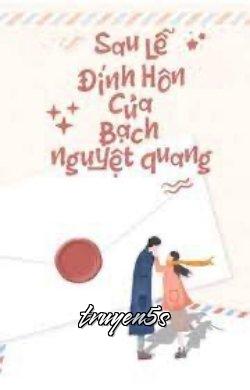 truyện Sau Lễ Đính Hôn Của Bạch Nguyệt Quang Đọc truyện Sau Lễ Đính Hôn Của Bạch Nguyệt Quang - Trương Tiểu Tố