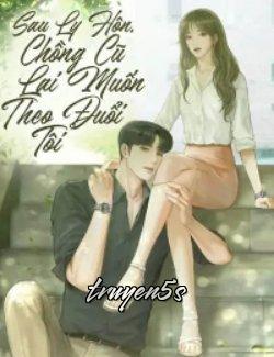 truyện Sau Ly Hôn, Chồng Cũ Lại Muốn Theo Đuổi Tôi Đọc truyện Sau Ly Hôn, Chồng Cũ Lại Muốn Theo Đuổi Tôi - Hạ Vy
