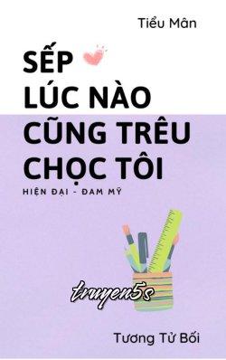truyện Sếp Lúc Nào Cũng Trêu Chọc Tôi Đọc truyện Sếp Lúc Nào Cũng Trêu Chọc Tôi - Tương Tử Bối
