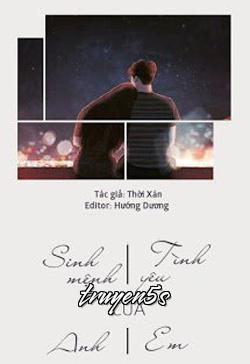 truyện Sinh Mệnh Của Anh, Tình Yêu Của Em Đọc truyện Sinh Mệnh Của Anh, Tình Yêu Của Em - Thời Xán