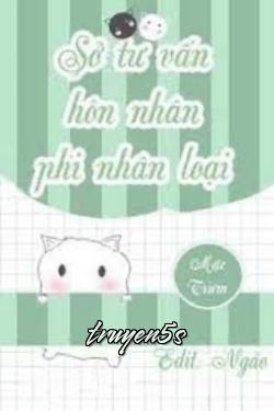 truyện Sở Tư Vấn Hôn Nhân Phi Nhân Loại Đọc truyện Sở Tư Vấn Hôn Nhân Phi Nhân Loại - Mặc Triêm