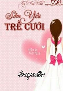 Đọc truyện Sớm Yêu Trễ Cưới - Hạ Mạt Thu