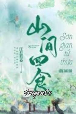 truyện Sơn Gian Tứ Thực Đọc truyện Sơn Gian Tứ Thực - Uông Nhạ Nhạ