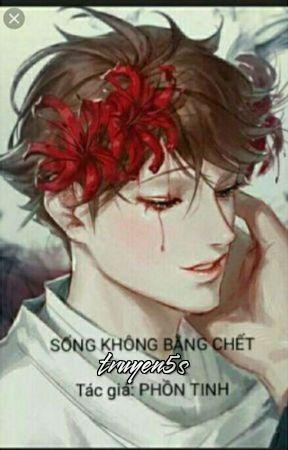 truyện Sống Không Bằng Chết Đọc truyện Sống Không Bằng Chết - Phồn Tinh