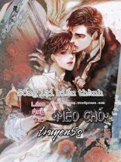 truyện Sống Lại Biến Thành Mèo Chó Của Tổng Tài Phản Diện Đọc truyện Sống Lại Biến Thành Mèo Chó Của Tổng Tài Phản Diện - Lâm Áng Tư