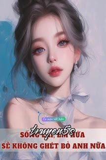 Đọc truyện Sống Lại, Em Hứa Sẽ Không Ghét Bỏ Anh Nữa - Tiểu Thất Tể