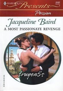truyện Sự Trả Thù Đầy Đam Mê (A Most Passionate Revenge) Đọc truyện Sự Trả Thù Đầy Đam Mê (A Most Passionate Revenge) - Jacqueline Baird