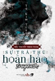 truyện Sự Trả Thù Hoàn Hảo Đọc truyện Sự Trả Thù Hoàn Hảo - Tử Kim Trần