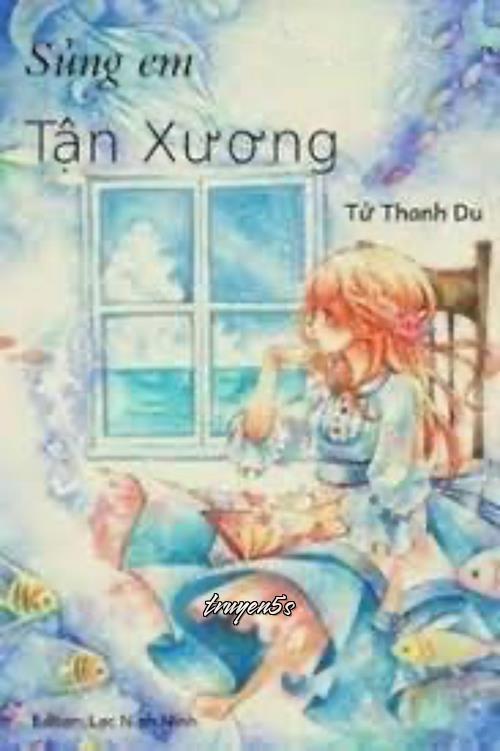 truyện Sủng Em Tận Xương - Tử Thanh Du Đọc truyện Sủng Em Tận Xương - Tử Thanh Du - Tử Thanh Du