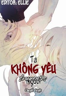 truyện Ta Không Yêu Ngươi - Chuyện Tình Thứ Tư Đọc truyện Ta Không Yêu Ngươi - Chuyện Tình Thứ Tư - Quyết Tuyệt