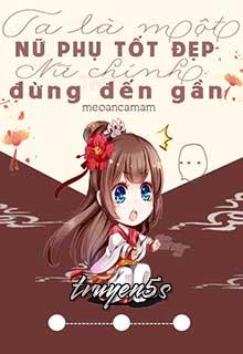 truyện Ta Là Một Nữ Phụ Tốt Đẹp, Nữ Chính Đừng Đến Gần! Đọc truyện Ta Là Một Nữ Phụ Tốt Đẹp, Nữ Chính Đừng Đến Gần! - meoancamam