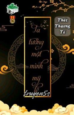 truyện Ta Tưởng Một Mình Mỹ Lệ Đọc truyện Ta Tưởng Một Mình Mỹ Lệ - Thất Thương Tế
