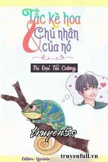 truyện Tắc Kè Và Chủ Nhân Của Nó Đọc truyện Tắc Kè Và Chủ Nhân Của Nó - Trì Tổng Tra/Trì Đại Tối Cường