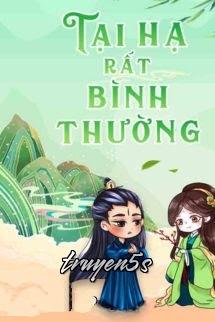 Đọc truyện Tại Hạ Rất Bình Thường - Nguyệt Hạ Điệp Ảnh - Nguyệt Hạ Điệp Ảnh