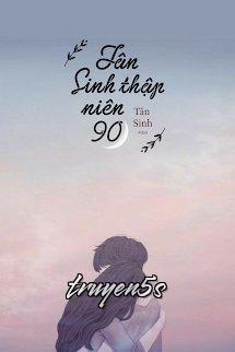 Đọc truyện Tân Sinh Thập Niên 90 - Tân Sinh