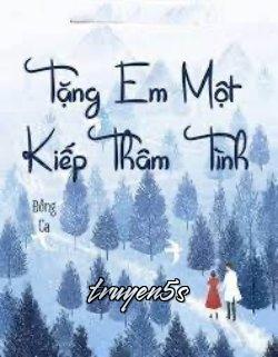 truyện Tặng Anh Một Kiếp Thâm Tình Đọc truyện Tặng Anh Một Kiếp Thâm Tình - Đông Ca