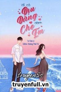 truyện Tất Cả Dịu Dàng Dành Cho Em Đọc truyện Tất Cả Dịu Dàng Dành Cho Em - Tử Tiện Lí
