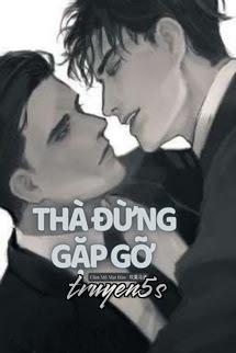 truyện Thà Đừng Gặp Gỡ (Đam Mỹ) Đọc truyện Thà Đừng Gặp Gỡ (Đam Mỹ) - Khuyết Danh