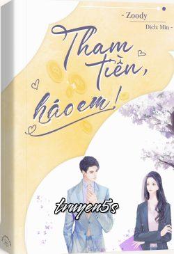 Đọc truyện Tham Tiền, Háo Em! - Zoody