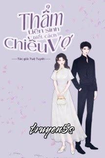 truyện Thẩm Tiên Sinh Biết Cách Chiều Vợ Đọc truyện Thẩm Tiên Sinh Biết Cách Chiều Vợ - Tuệ Tuyết