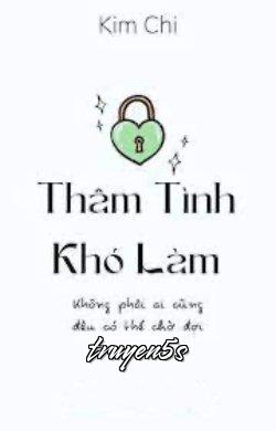 truyện Thâm Tình Khó Làm Đọc truyện Thâm Tình Khó Làm - Kim Chi