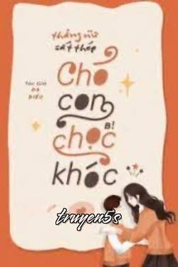 truyện Thẳng Nữ Sắt Thép, Chó Con Bị Chọc Khóc Đọc truyện Thẳng Nữ Sắt Thép, Chó Con Bị Chọc Khóc - Dạ Điể