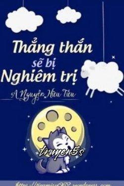truyện Thẳng Thắn Sẽ Bị Nghiêm Trị Đọc truyện Thẳng Thắn Sẽ Bị Nghiêm Trị - A Nguyễn Hữu Tửu