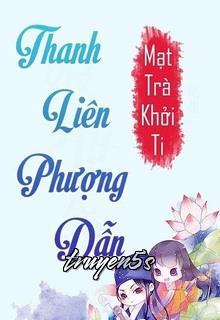 Đọc truyện Thanh Liên Phượng Dẫn - Mạt Trà Khởi Ti