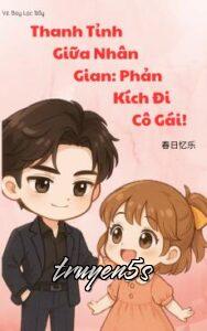 truyện Thanh Tỉnh Giữa Nhân Gian: Phản Kích Đi, Cô Gái! Đọc truyện Thanh Tỉnh Giữa Nhân Gian: Phản Kích Đi, Cô Gái! - Xuân Nhật Ức Nhạc
