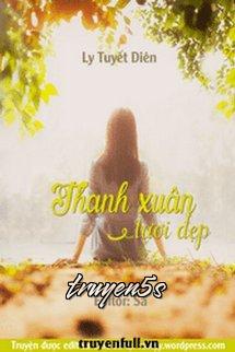 truyện Thanh Xuân Tươi Đẹp – Ly Tuyết Diên Đọc truyện Thanh Xuân Tươi Đẹp – Ly Tuyết Diên - Ly Tuyết Diên