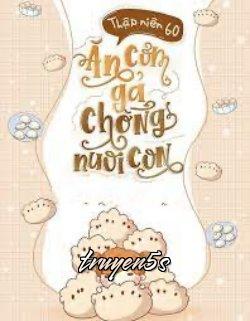 truyện Thập Niên 60: Ăn Cơm Gả Chồng Nuôi Con Đọc truyện Thập Niên 60: Ăn Cơm Gả Chồng Nuôi Con - Ốc Đỉnh Thượng Đích Tiểu Lung Bao