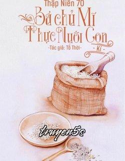 truyện Thập Niên 70: Bá Chủ Mỹ Thực Nuôi Con Ký Đọc truyện Thập Niên 70: Bá Chủ Mỹ Thực Nuôi Con Ký - Tố Thời