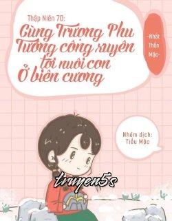 truyện Thập Niên 70 Cùng Trượng Phu Tướng Quân Xuyên Tới Nuôi Con Ở Biên Cương Đọc truyện Thập Niên 70 Cùng Trượng Phu Tướng Quân Xuyên Tới Nuôi Con Ở Biên Cương - Nhất Thốn Mặc