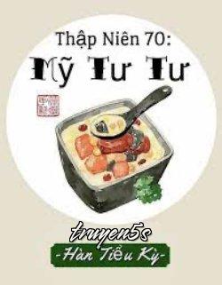 Đọc truyện Thập Niên 70: Mỹ Tư Tư - Hàn Tiểu Kỳ