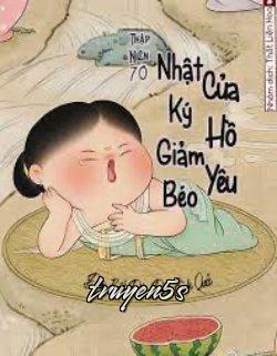 Đọc truyện [Thập Niên 70] Nhật Ký Giảm Béo Của Hồ Yêu - Đâu Bất Điệu Đích Bình Quả
