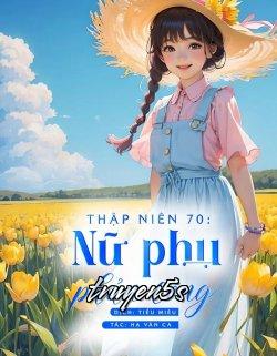 Đọc truyện Thập Niên 70 Nữ Phụ Phản Công - Hạ Vãn Ca
