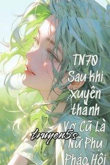 Đọc truyện Thập Niên 70 Sau Khi Xuyên Thành Vợ Cũ Là Nữ Phụ Pháo Hôi - Nhất Đóa