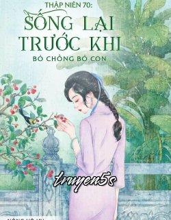 Đọc truyện Thập Niên 70 Sống Lại Trước Khi Bỏ Chồng Bỏ Con - Nông Vô Ưu