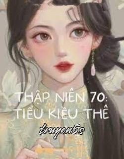truyện Thập Niên 70 Tiểu Kiều Thê Mẹ Kế Đọc truyện Thập Niên 70 Tiểu Kiều Thê Mẹ Kế - Triều Dự