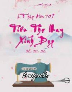 Đọc truyện [Thập Niên 70] Tiểu Thợ May Xinh Đẹp - Thư Thư Thư