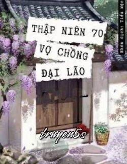 truyện Thập Niên 70 Vợ Chồng Đại Lão Đọc truyện Thập Niên 70 Vợ Chồng Đại Lão - Lão Nạp Bất Đổng Ái