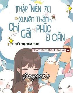 Đọc truyện Thập Niên 70: Xuyên Thành Chị Gái Phúc Đoàn - Tuyết Hạ Kim Đao