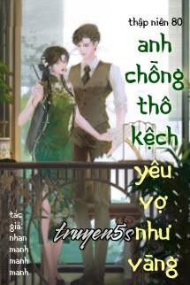 truyện Thập Niên 80: Anh Chồng Thô Kệch Yêu Vợ Như Vàng Đọc truyện Thập Niên 80: Anh Chồng Thô Kệch Yêu Vợ Như Vàng - Nhan Manh Manh Manh