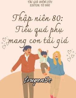 truyện Thập Niên 80 Tiểu Quả Phụ Mang Con Tái Giá Đọc truyện Thập Niên 80 Tiểu Quả Phụ Mang Con Tái Giá - Điềm Cửu