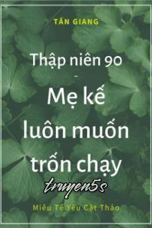 truyện Thập Niên 90 Mẹ Kế Luôn Muốn Trốn Chạy Đọc truyện Thập Niên 90 Mẹ Kế Luôn Muốn Trốn Chạy - Miêu Tể Yếu Cật Thảo