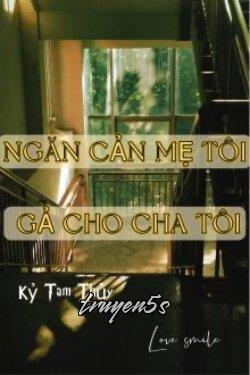 truyện Thập Niên 90 Ngăn Cản Mẹ Tôi Gả Cho Cha Tôi Đọc truyện Thập Niên 90 Ngăn Cản Mẹ Tôi Gả Cho Cha Tôi - Kỷ Tam Thủy