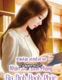 truyện Thập Niên 90: Nhân Sinh Đỉnh Phong - Gia Đình Hạnh Phúc Đọc truyện Thập Niên 90: Nhân Sinh Đỉnh Phong - Gia Đình Hạnh Phúc - Lương Tâm