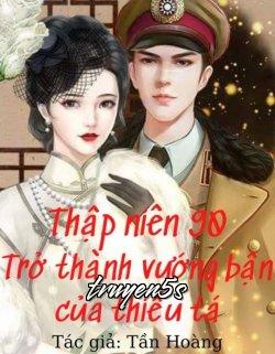 truyện Thập Niên 90 - Trở Thành Vướng Bận Của Thiếu Tá Đọc truyện Thập Niên 90 - Trở Thành Vướng Bận Của Thiếu Tá - Tần Hoàng