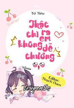 truyện Thật Ra Thì Em Không Dễ Thương Đọc truyện Thật Ra Thì Em Không Dễ Thương - Tử Tiêu