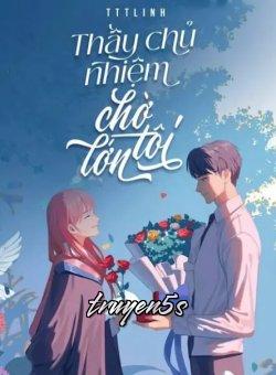 truyện Thầy Chủ Nhiệm Chờ Tôi Lớn Đọc truyện Thầy Chủ Nhiệm Chờ Tôi Lớn - Tttlinh